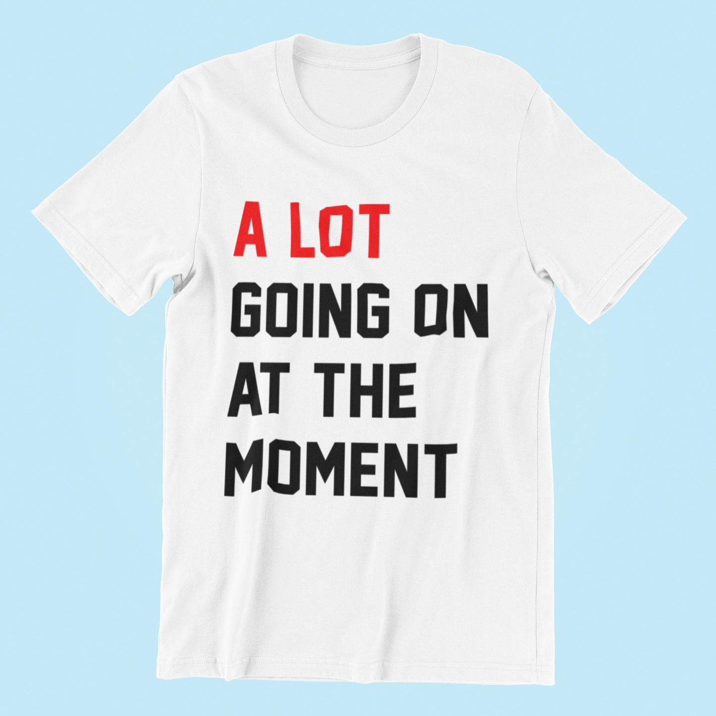 A Lot Going On At The Moment T-Shirt-T-Shirt-Pawfect Printing