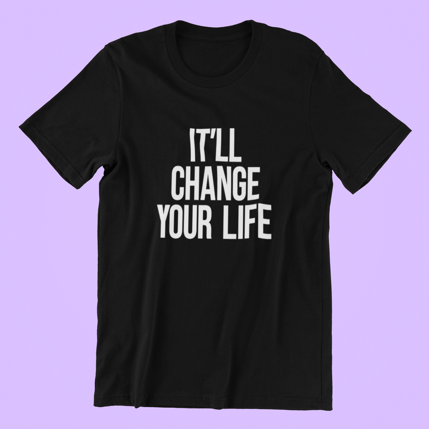 It'll Change Your Life T-shirt-T-Shirt-Pawfect Printing