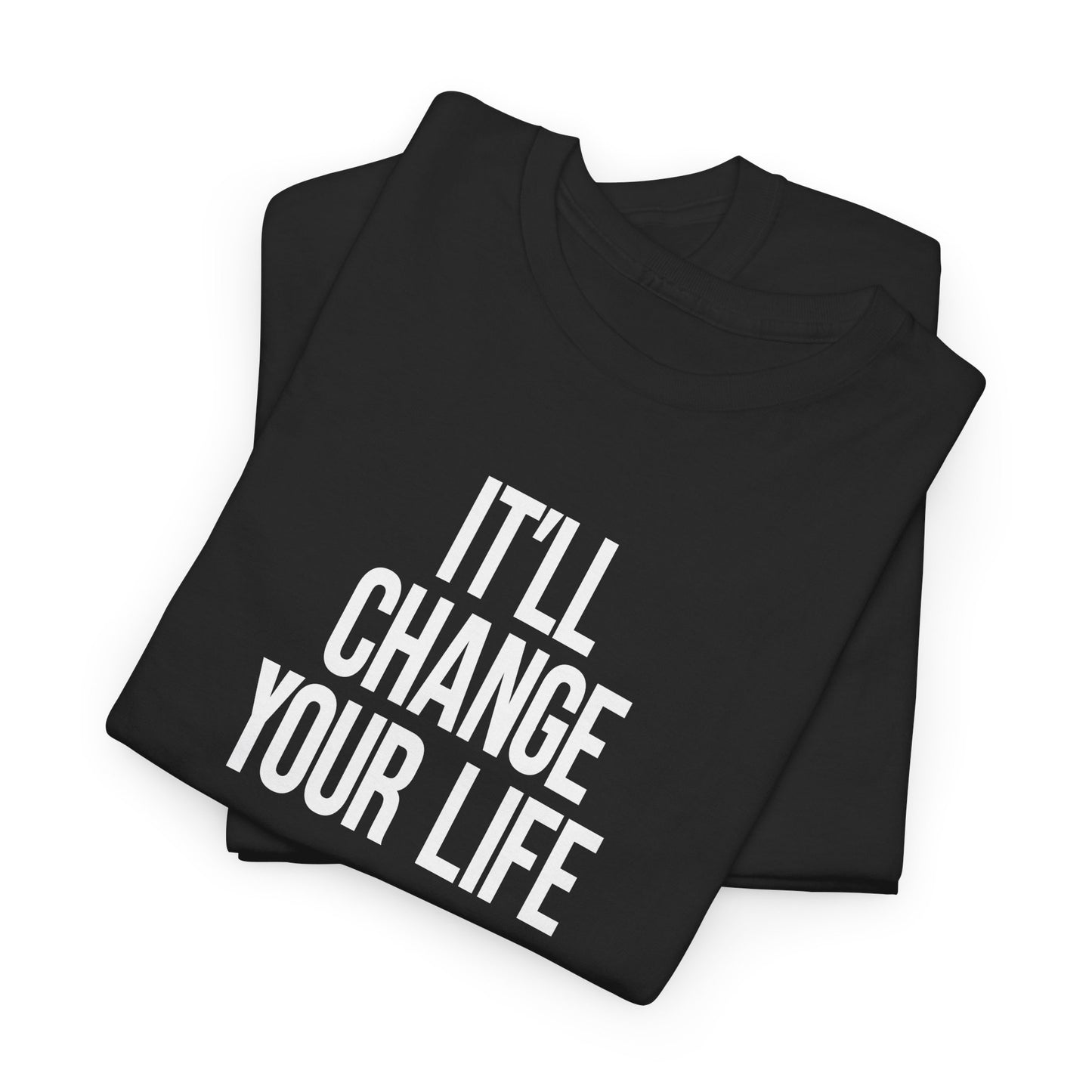 It'll Change Your Life T-shirt-T-Shirt-Pawfect Printing