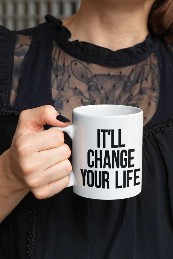 It'll Change Your Life 11oz Mug-Mug-Pawfect Printing