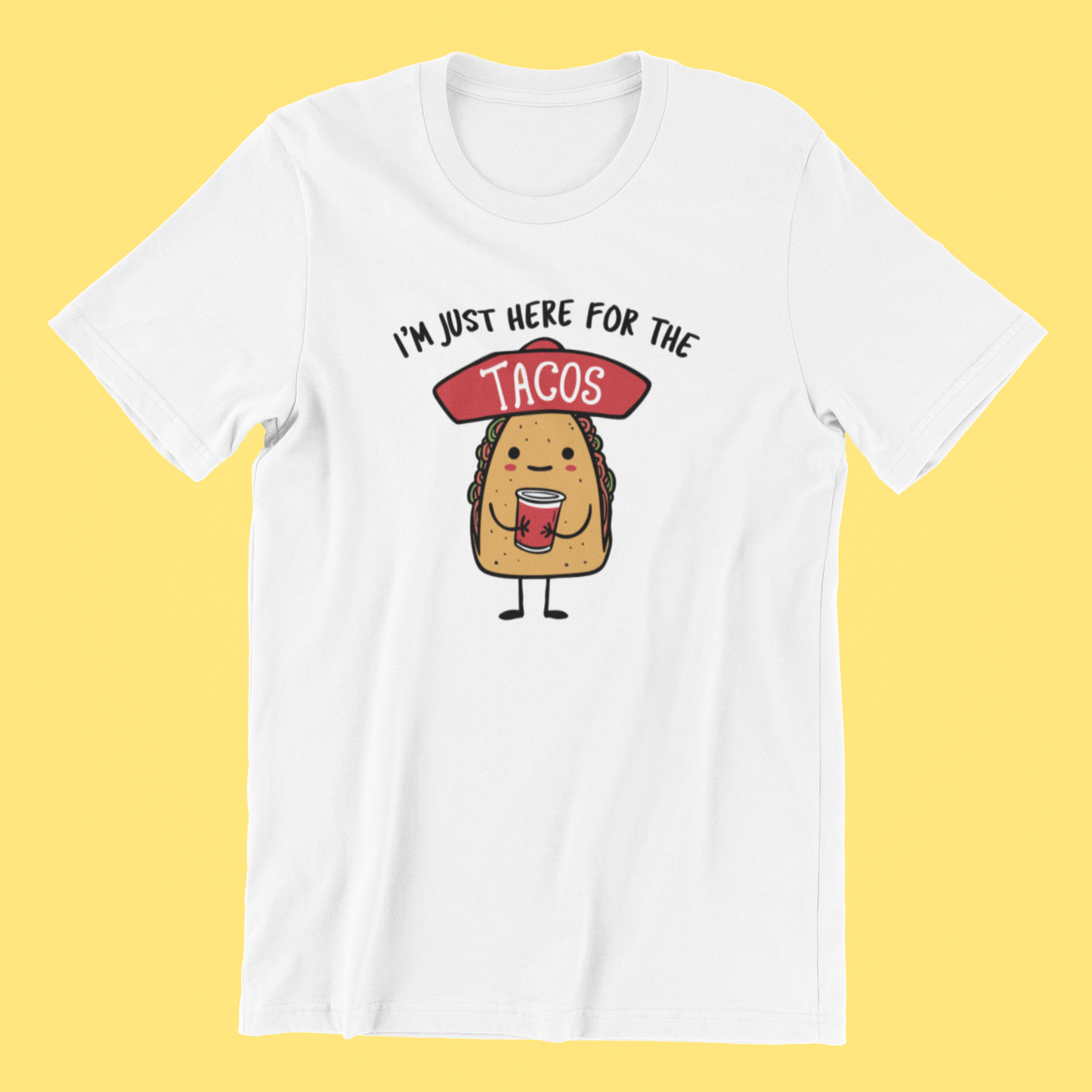 I'm Just Here For The Tacos T-shirt