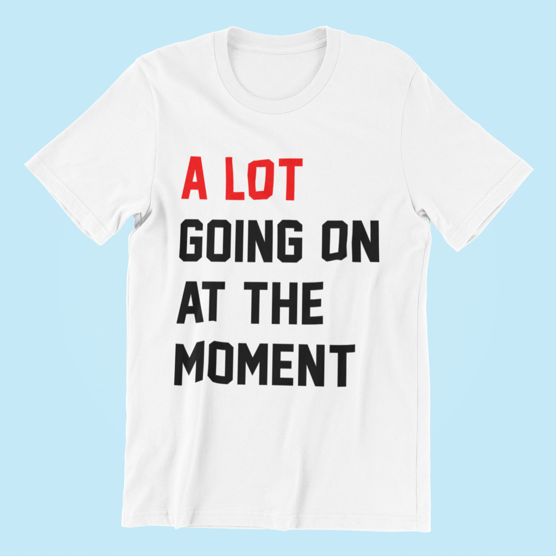 A Lot Going On At The Moment T-Shirt-T-Shirt-Pawfect Printing
