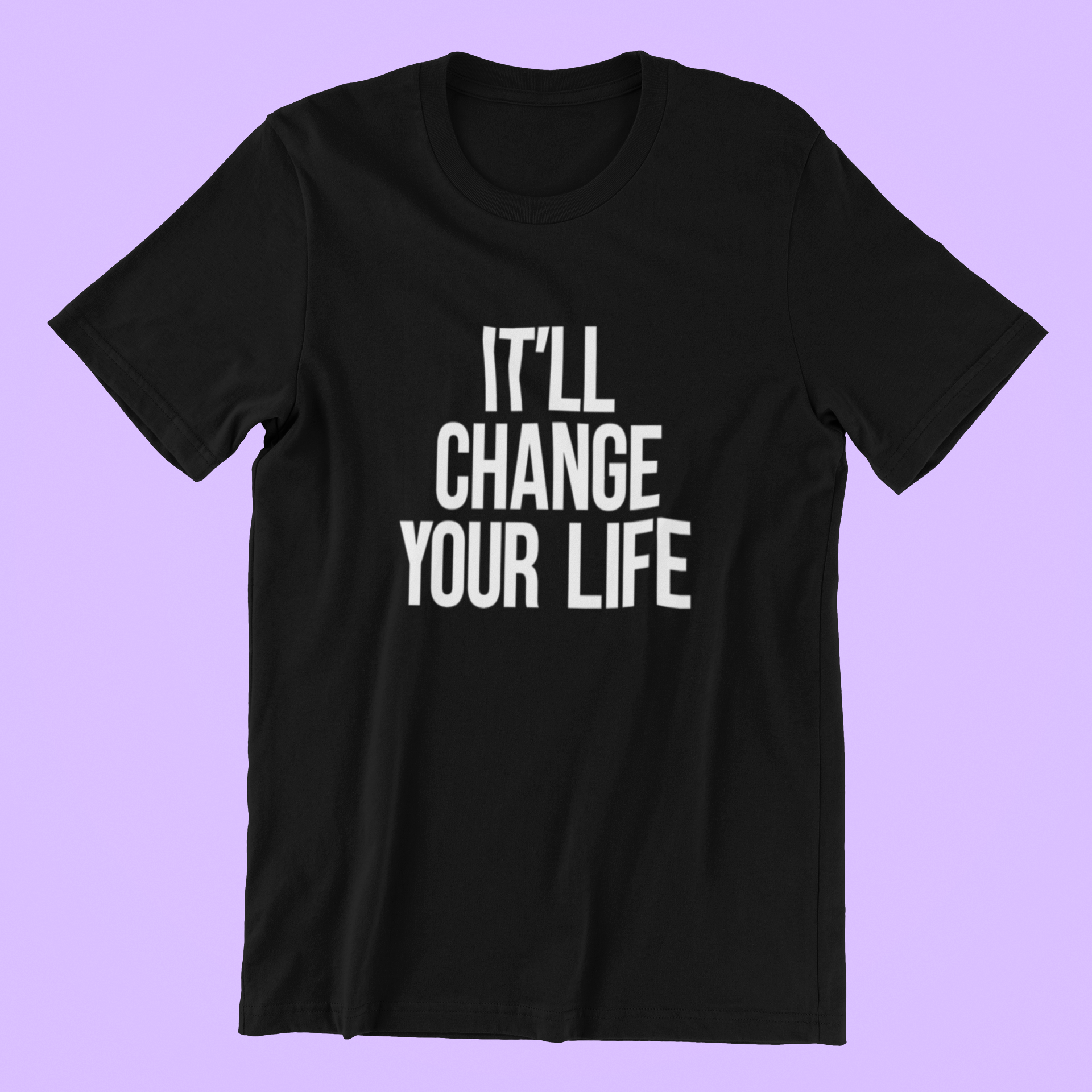 It'll Change Your Life T-shirt-T-Shirt-Pawfect Printing