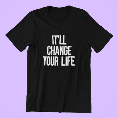 It'll Change Your Life T-shirt-T-Shirt-Pawfect Printing