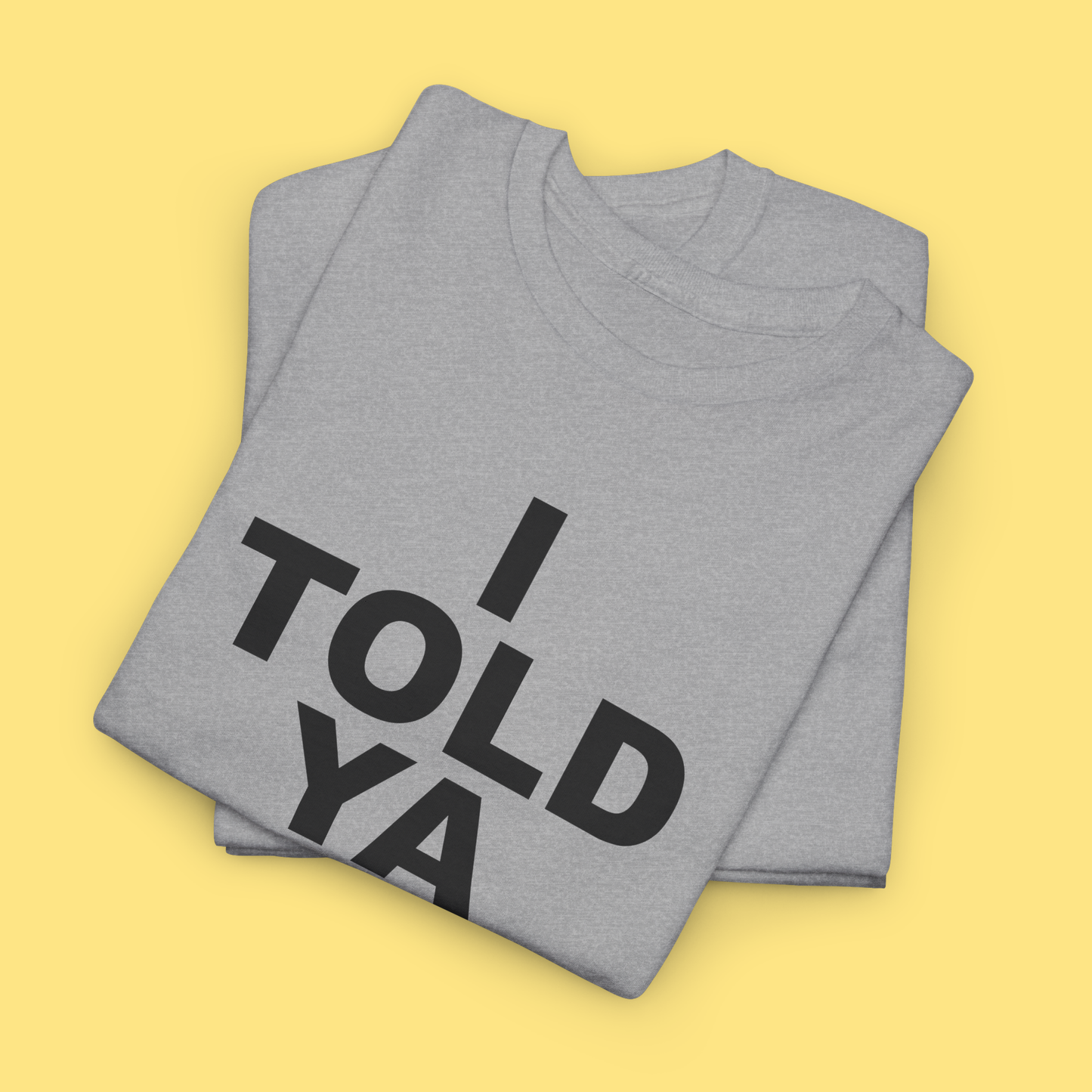 I TOLD YA T-Shirt