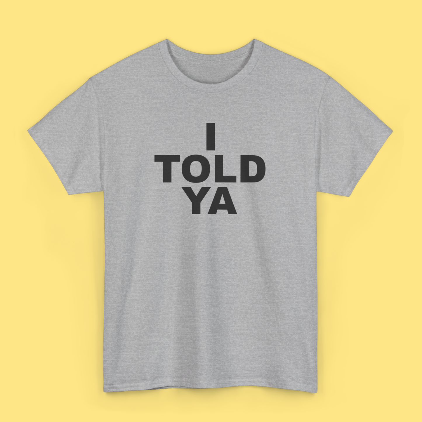 I TOLD YA T-Shirt