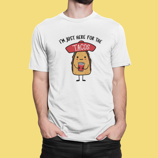 I'm Just Here For The Tacos T-shirt