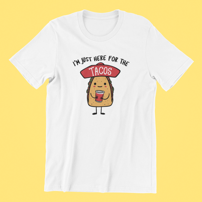 I'm Just Here For The Tacos T-shirt
