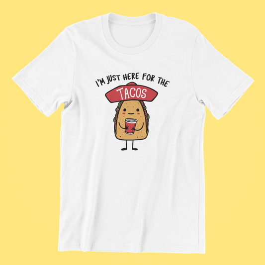 I'm Just Here For The Tacos T-shirt